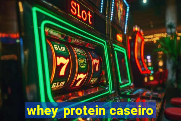 whey protein caseiro